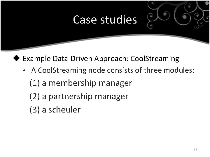 Case studies u Example Data-Driven Approach: Cool. Streaming • A Cool. Streaming node consists