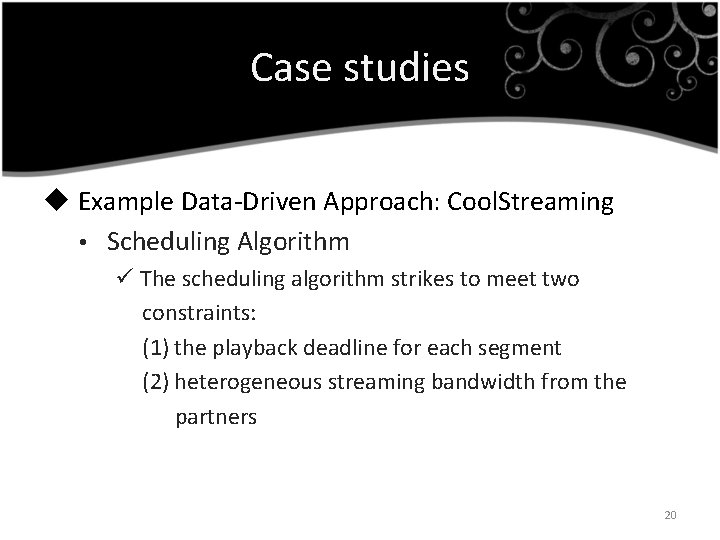 Case studies u Example Data-Driven Approach: Cool. Streaming • Scheduling Algorithm ü The scheduling