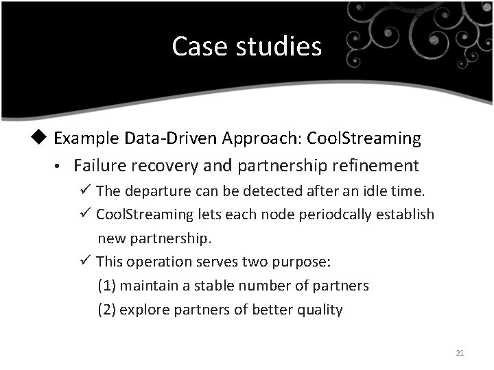 Case studies u Example Data-Driven Approach: Cool. Streaming • Failure recovery and partnership refinement