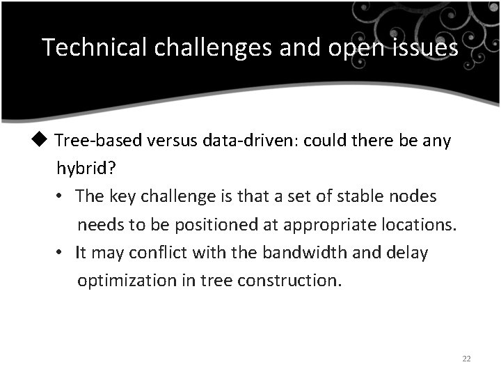Technical challenges and open issues u Tree-based versus data-driven: could there be any hybrid?