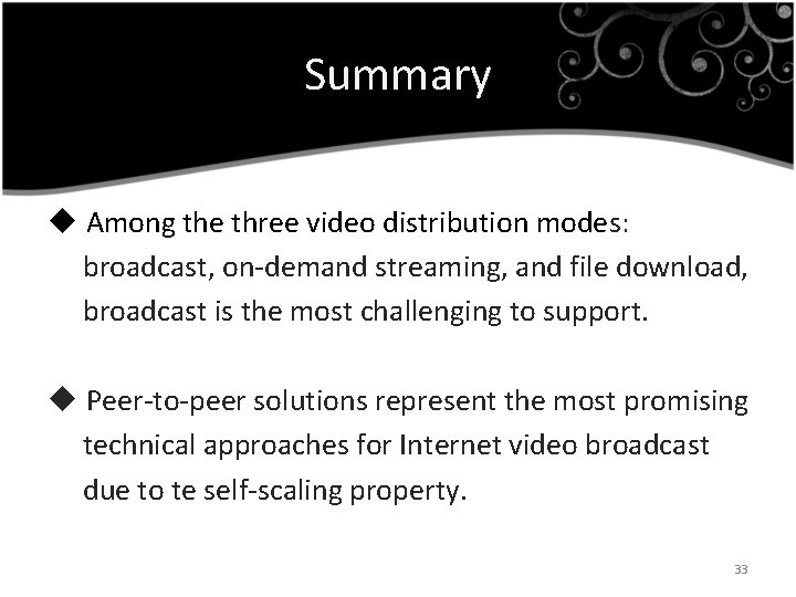 Summary u Among the three video distribution modes: broadcast, on-demand streaming, and file download,