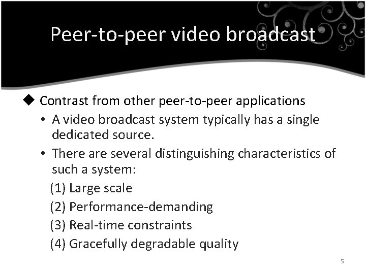 Peer-to-peer video broadcast u Contrast from other peer-to-peer applications • A video broadcast system