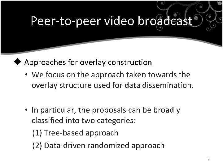 Peer-to-peer video broadcast u Approaches for overlay construction • We focus on the approach