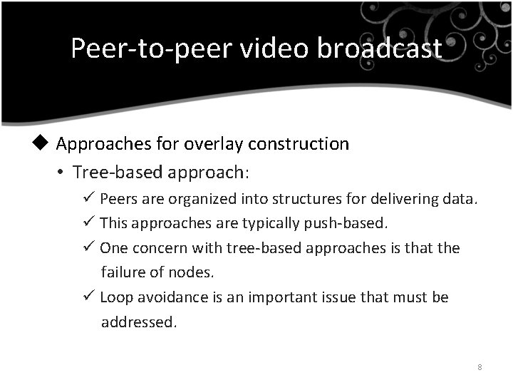 Peer-to-peer video broadcast u Approaches for overlay construction • Tree-based approach: ü Peers are