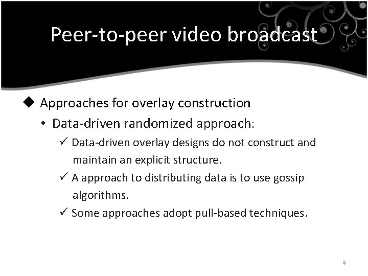 Peer-to-peer video broadcast u Approaches for overlay construction • Data-driven randomized approach: ü Data-driven