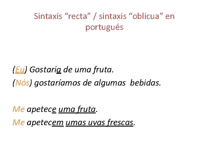 Sintaxis “recta” / sintaxis “oblicua” en portugués (Eu) Gostaria de uma fruta. (Nós) gostaríamos
