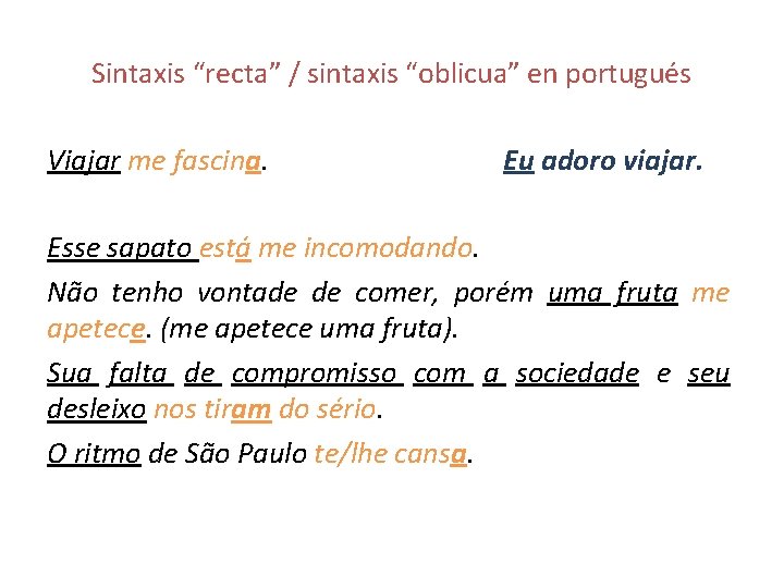 Sintaxis “recta” / sintaxis “oblicua” en portugués Viajar me fascina. Eu adoro viajar. Esse