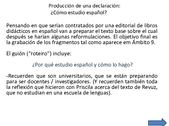 Producción de una declaración: ¿Cómo estudio español? Pensando en que serían contratados por una