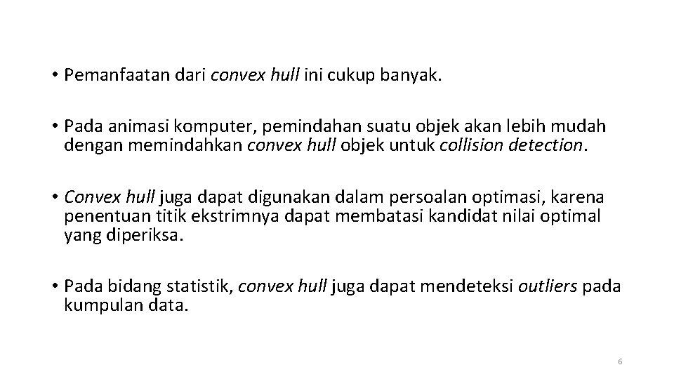  • Pemanfaatan dari convex hull ini cukup banyak. • Pada animasi komputer, pemindahan