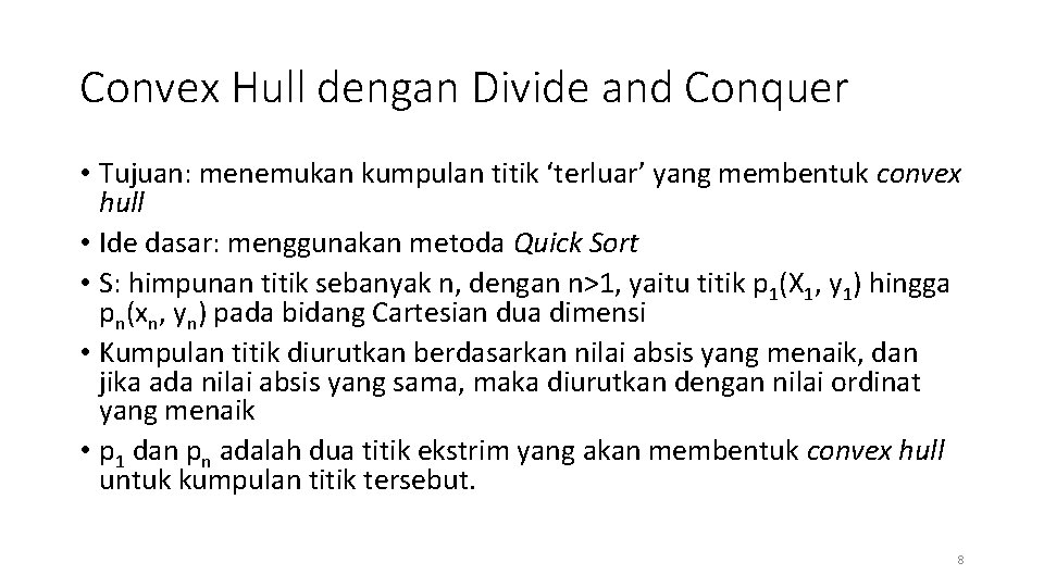 Convex Hull dengan Divide and Conquer • Tujuan: menemukan kumpulan titik ‘terluar’ yang membentuk