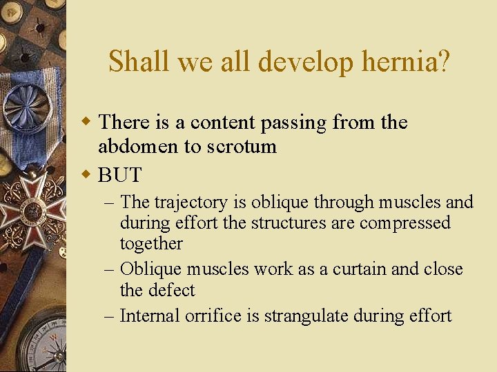 Shall we all develop hernia? w There is a content passing from the abdomen