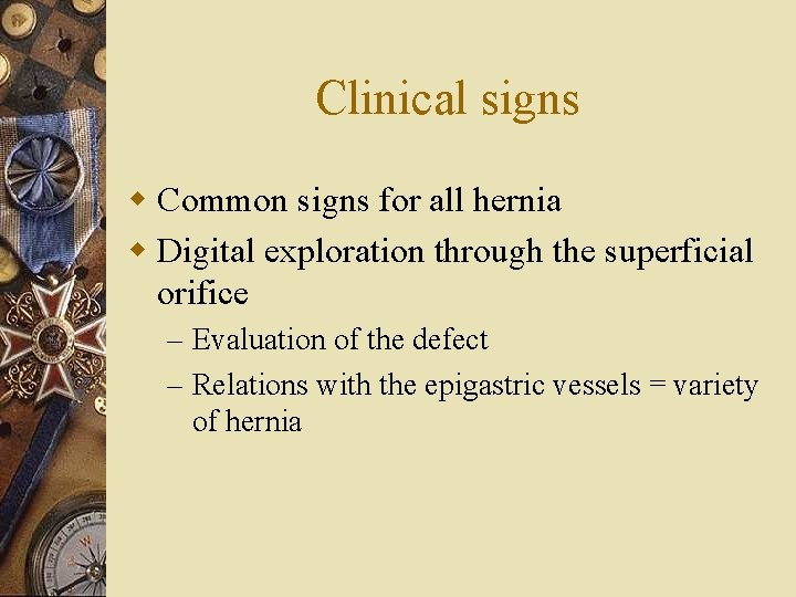 Clinical signs w Common signs for all hernia w Digital exploration through the superficial