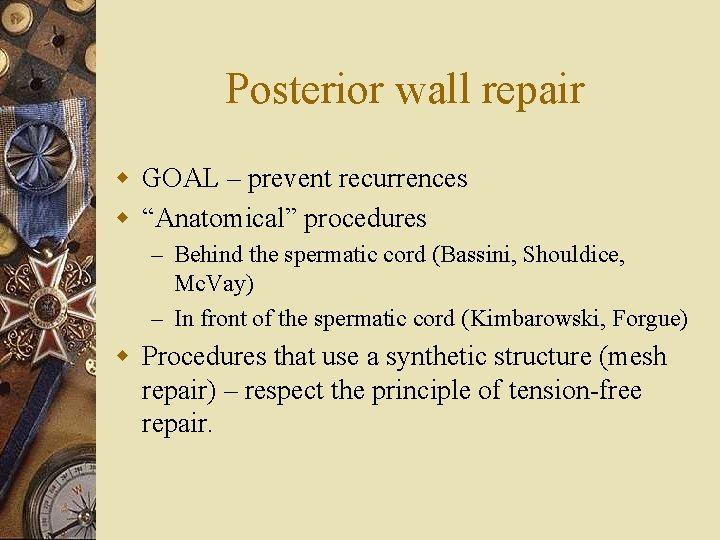 Posterior wall repair w GOAL – prevent recurrences w “Anatomical” procedures – Behind the