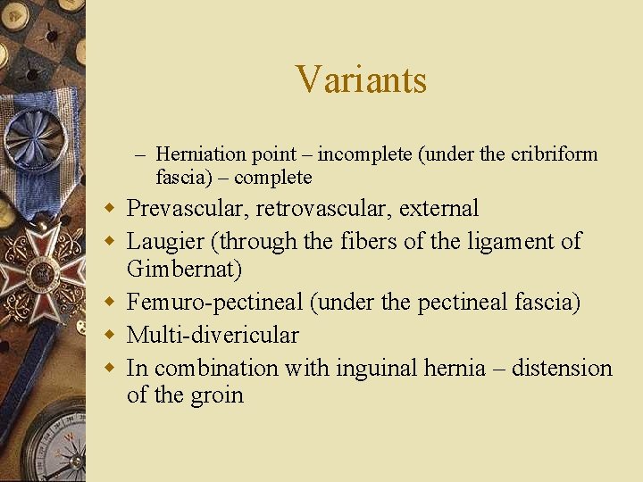 Variants – Herniation point – incomplete (under the cribriform fascia) – complete w Prevascular,
