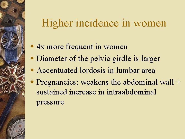 Higher incidence in women w 4 x more frequent in women w Diameter of