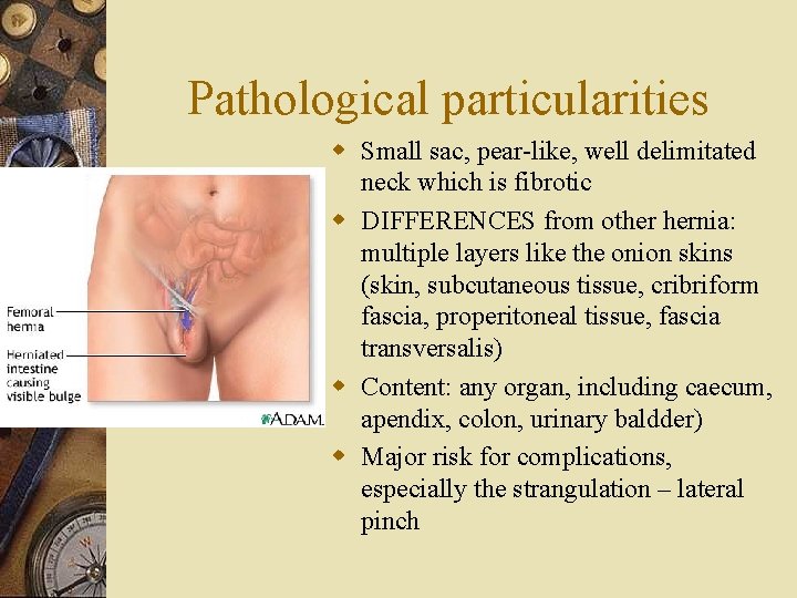 Pathological particularities w Small sac, pear-like, well delimitated neck which is fibrotic w DIFFERENCES