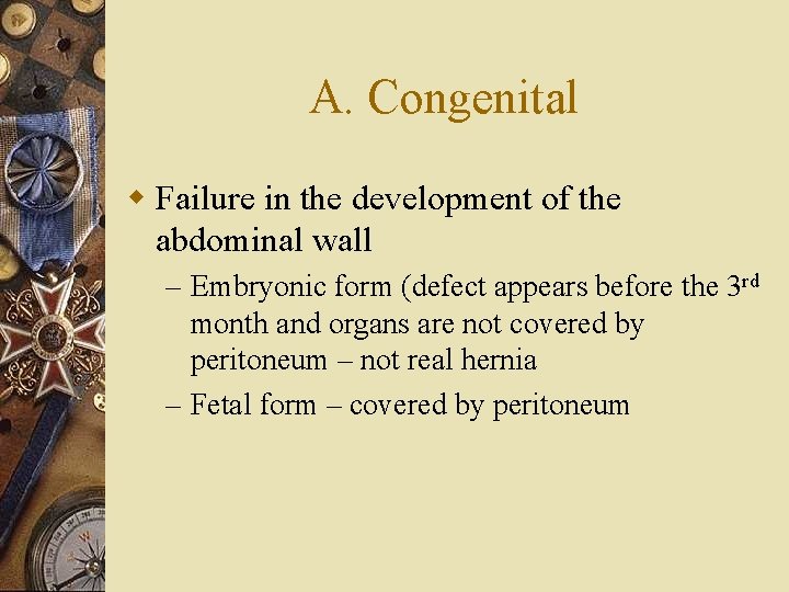 A. Congenital w Failure in the development of the abdominal wall – Embryonic form