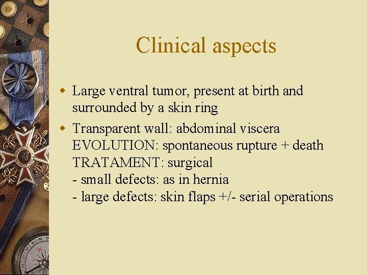 Clinical aspects w Large ventral tumor, present at birth and surrounded by a skin