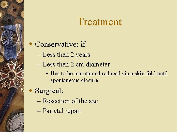 Treatment w Conservative: if – Less then 2 years – Less then 2 cm