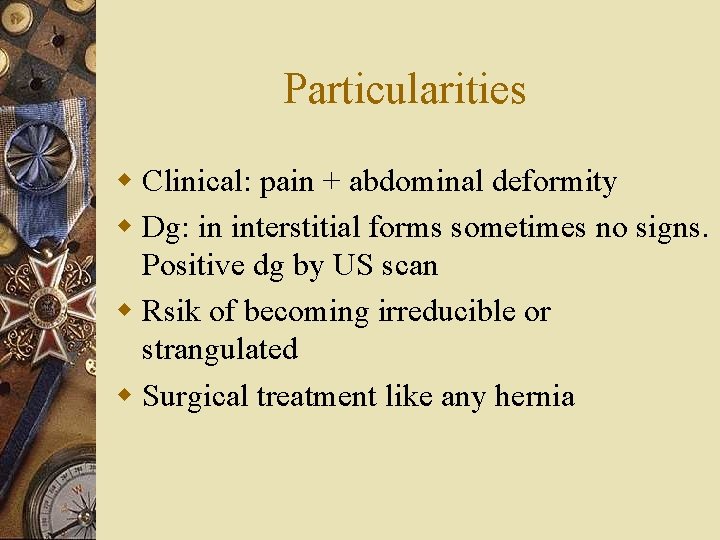 Particularities w Clinical: pain + abdominal deformity w Dg: in interstitial forms sometimes no