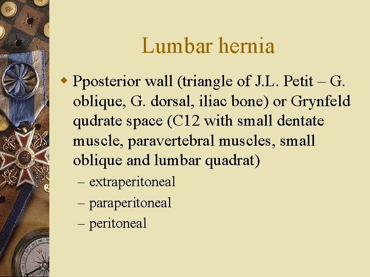 Lumbar hernia w Pposterior wall (triangle of J. L. Petit – G. oblique, G.