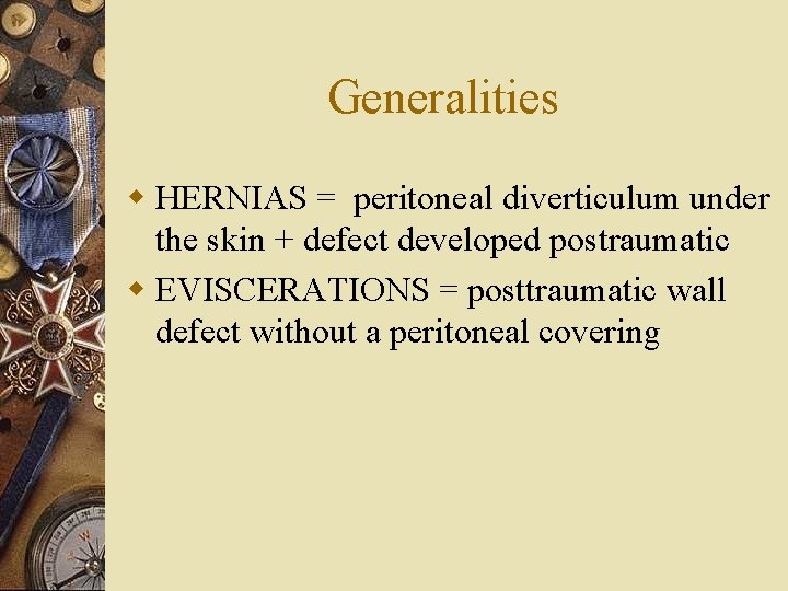 Generalities w HERNIAS = peritoneal diverticulum under the skin + defect developed postraumatic w