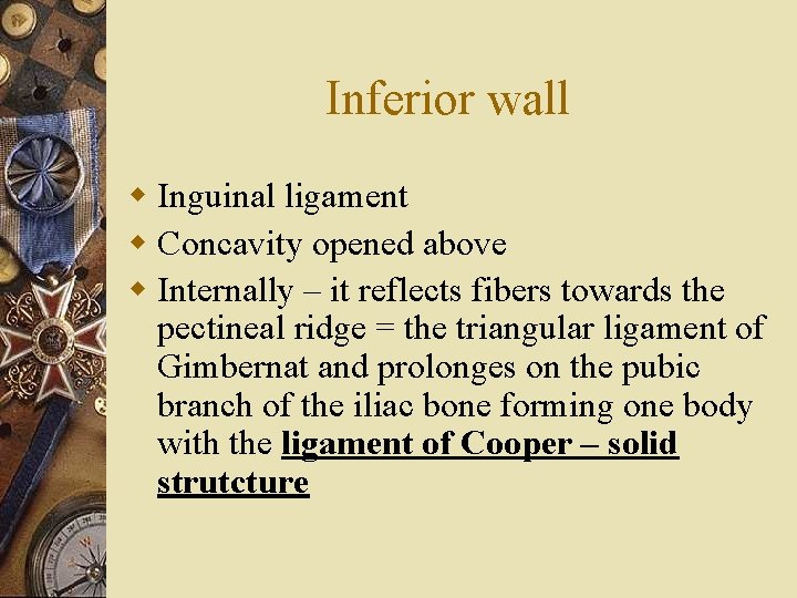 Inferior wall w Inguinal ligament w Concavity opened above w Internally – it reflects