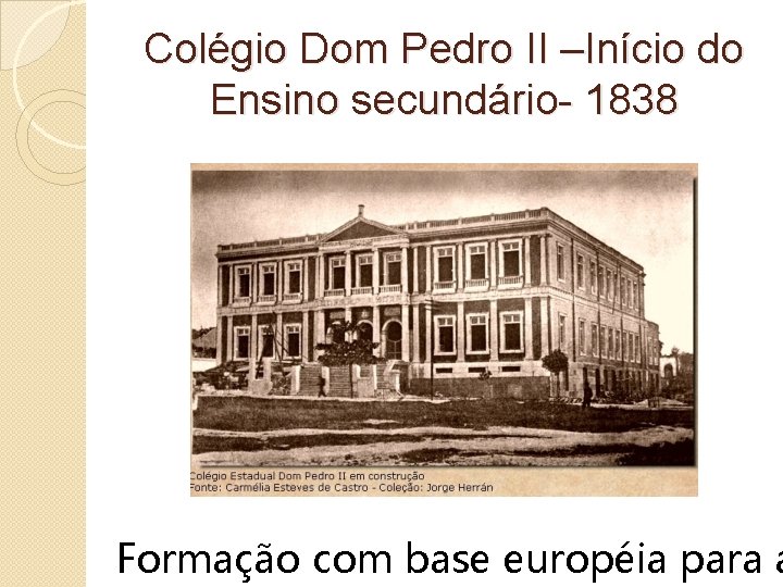Colégio Dom Pedro II –Início do Ensino secundário- 1838 Formação com base européia para