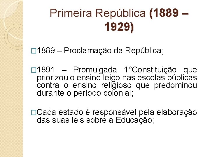 Primeira República (1889 – 1929) � 1889 – Proclamação da República; � 1891 –