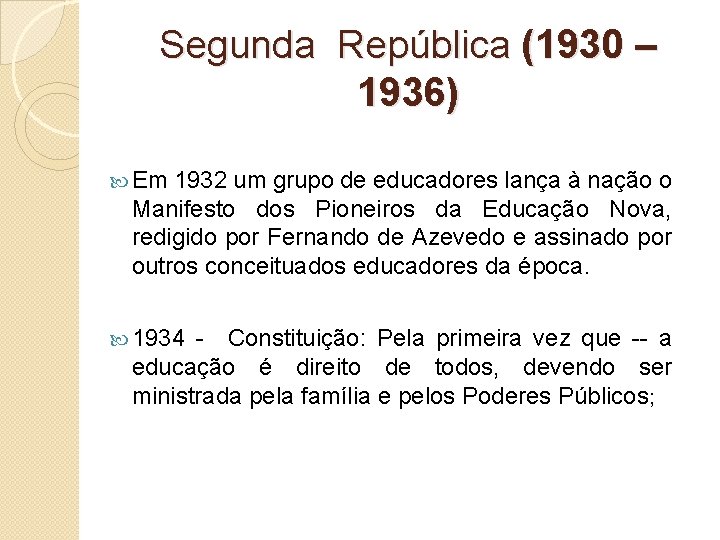 Segunda República (1930 – 1936) Em 1932 um grupo de educadores lança à nação