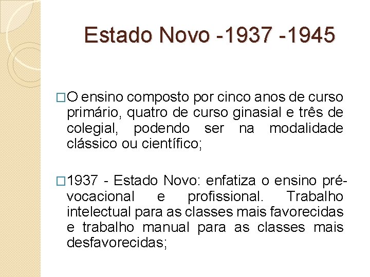 Estado Novo -1937 -1945 �O ensino composto por cinco anos de curso primário, quatro