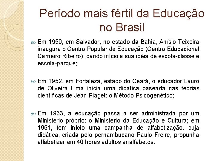 Período mais fértil da Educação no Brasil Em 1950, em Salvador, no estado da