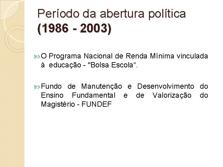 Período da abertura política (1986 - 2003) O Programa Nacional de Renda Mínima vinculada