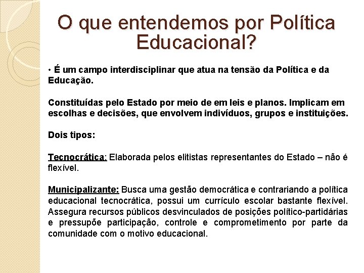 O que entendemos por Política Educacional? • É um campo interdisciplinar que atua na