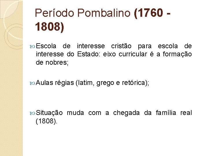 Período Pombalino (1760 1808) Escola de interesse cristão para escola de interesse do Estado: