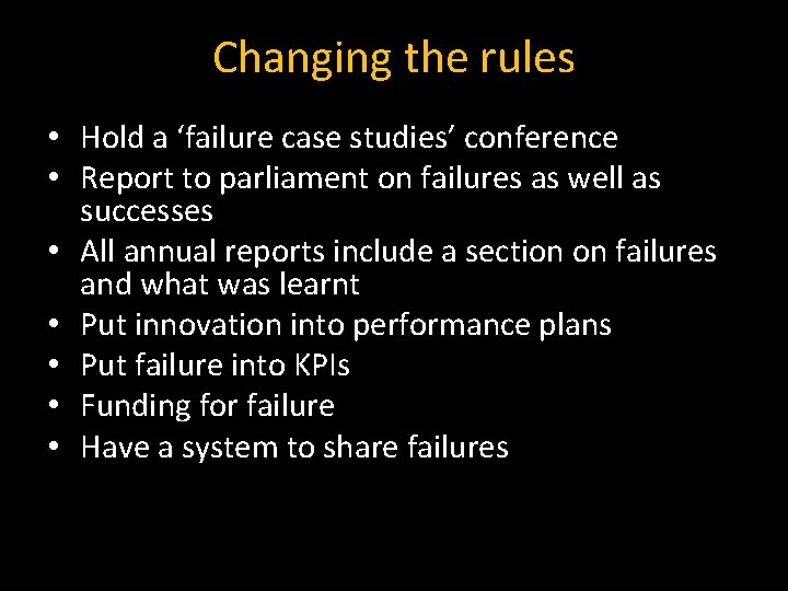 Changing the rules • Hold a ‘failure case studies’ conference • Report to parliament