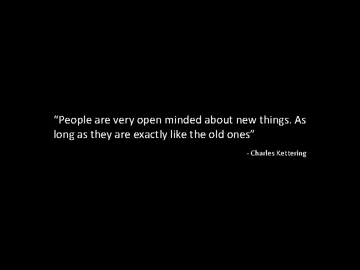 “People are very open minded about new things. As long as they are exactly