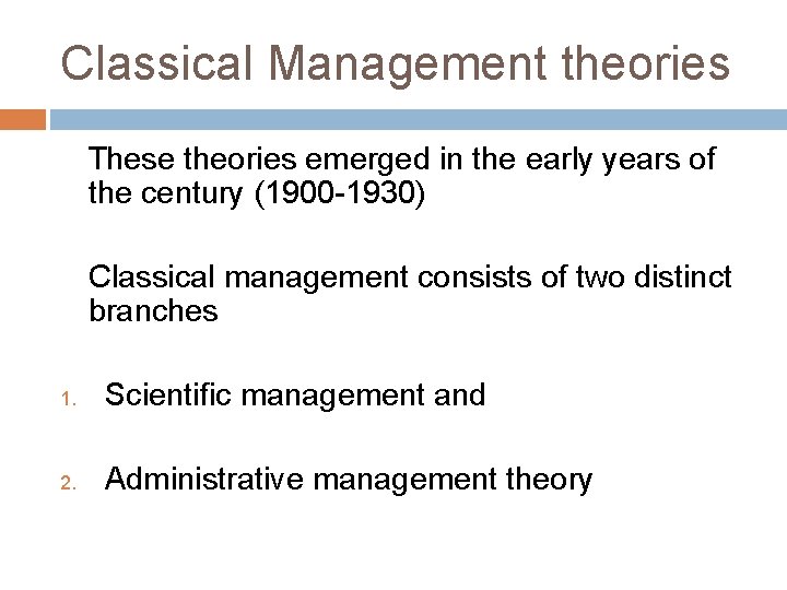 Classical Management theories These theories emerged in the early years of the century (1900