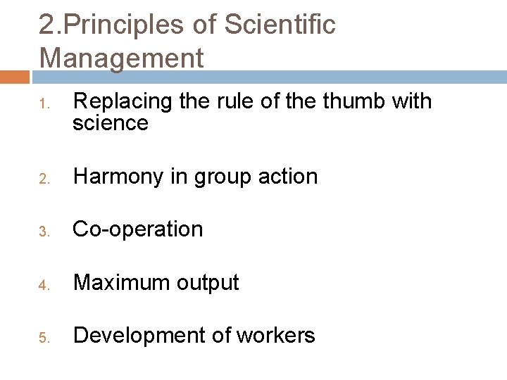 2. Principles of Scientific Management 1. Replacing the rule of the thumb with science