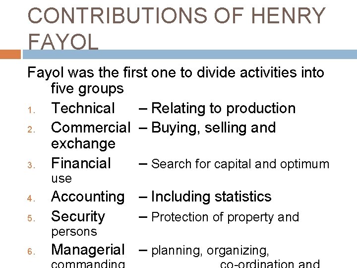 CONTRIBUTIONS OF HENRY FAYOL Fayol was the first one to divide activities into five
