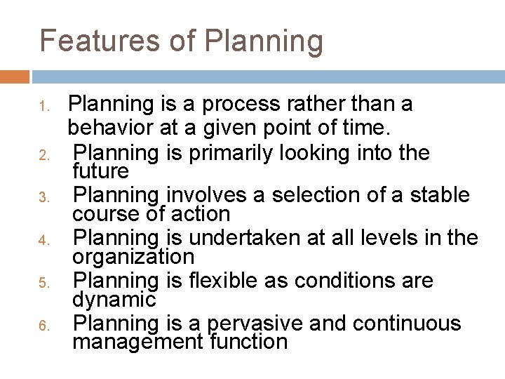 Features of Planning 1. 2. 3. 4. 5. 6. Planning is a process rather