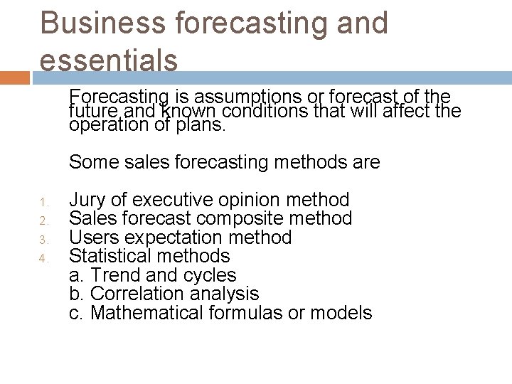 Business forecasting and essentials Forecasting is assumptions or forecast of the future and known