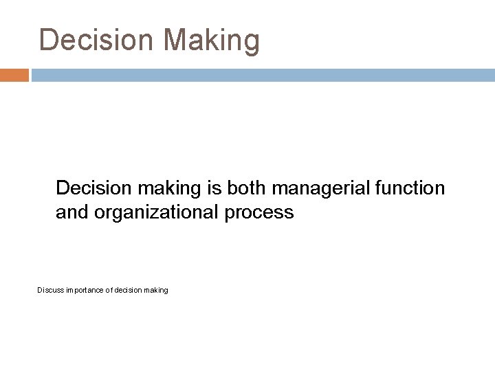 Decision Making Decision making is both managerial function and organizational process Discuss importance of