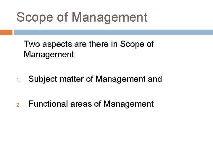 Scope of Management Two aspects are there in Scope of Management 1. Subject matter