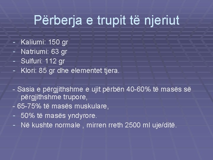 Përberja e trupit të njeriut - Kaliumi: 150 gr Natriumi: 63 gr Sulfuri: 112