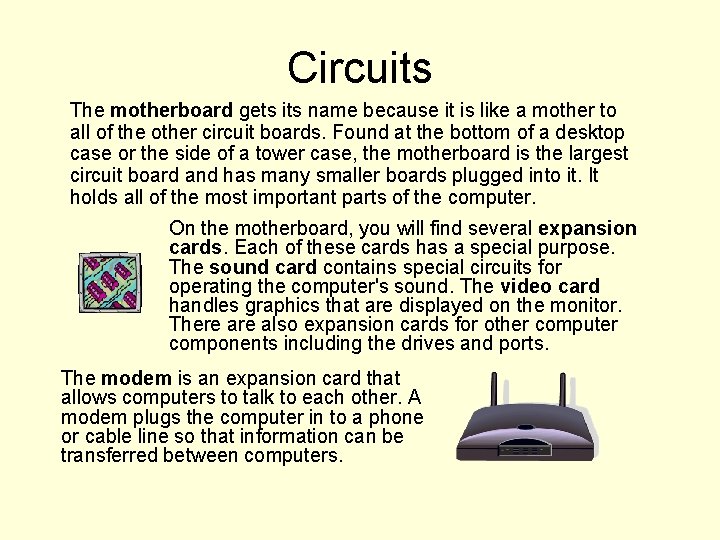 Circuits The motherboard gets its name because it is like a mother to all