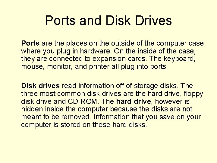 Ports and Disk Drives Ports are the places on the outside of the computer