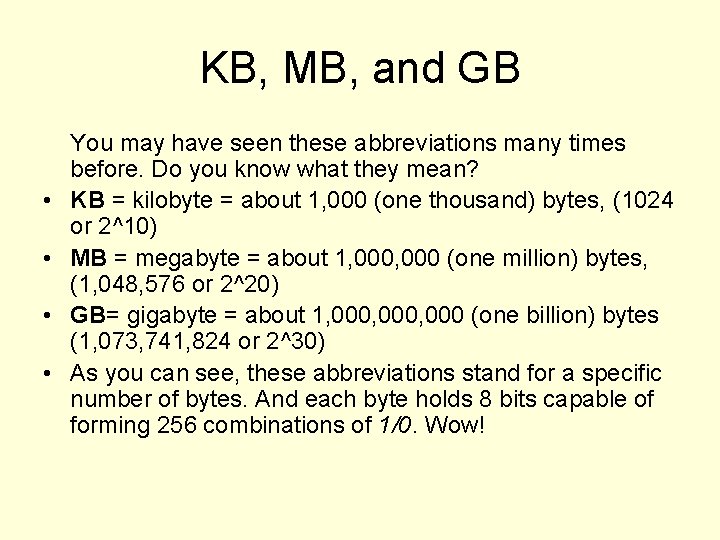 KB, MB, and GB • • You may have seen these abbreviations many times