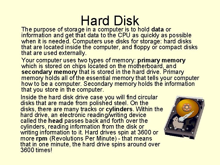 Hard Disk The purpose of storage in a computer is to hold data or