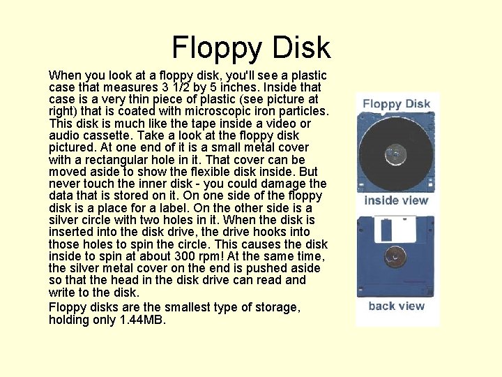 Floppy Disk When you look at a floppy disk, you'll see a plastic case